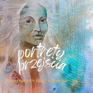 Portrety Przejścia- z malowaniem przez perimenopauzę