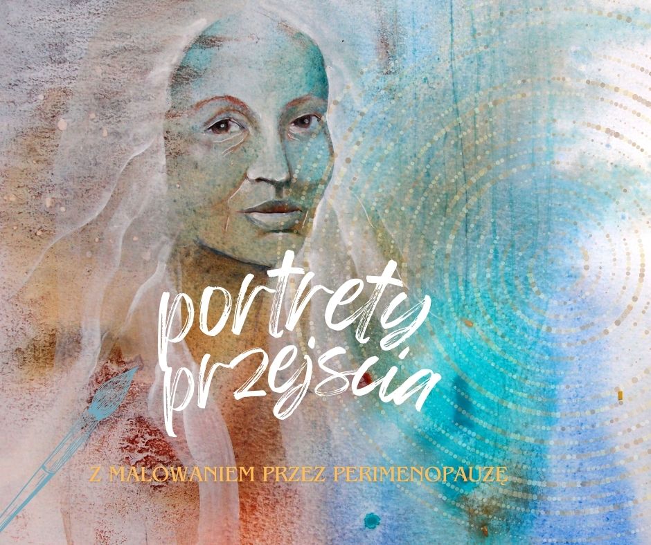 Portrety Przejścia- z malowaniem przez perimenopauzę