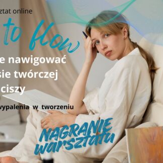 Back to flow- jak czule nawigować w czasie twórczej ciszy, nagranie warsztatu